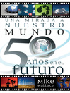 Una mirada a nuestro mundo 50 años en el futuro (eBook)